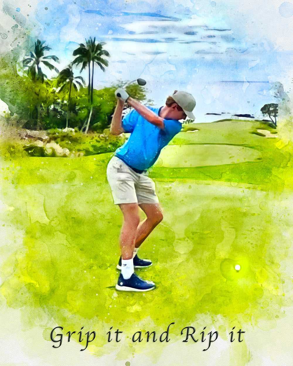 A dynamic golf art watercolor painting captures a male golfer in a blue shirt and white shorts mid-swing on a green course with palm trees, accompanied by the phrase "Grip it and Rip it".